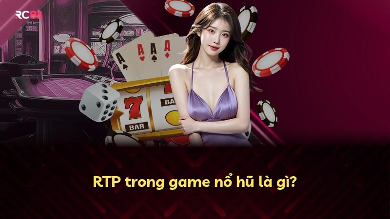 RTP trong game nổ hũ là gì?