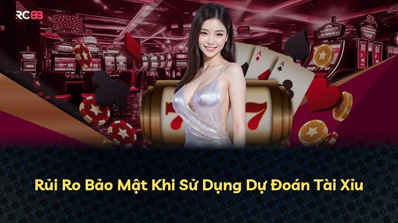 Rủi Ro Bảo Mật Khi Sử Dụng Dự Đoán Tài Xỉu