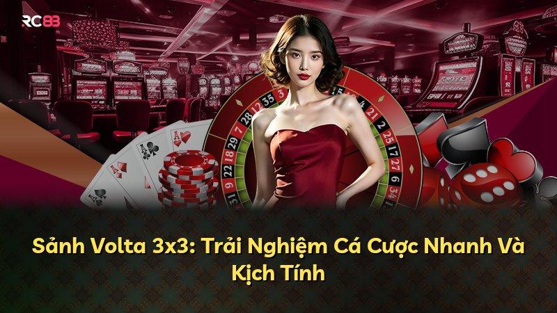 Sảnh Volta 3x3: Trải Nghiệm Cá Cược Nhanh Và Kịch Tính