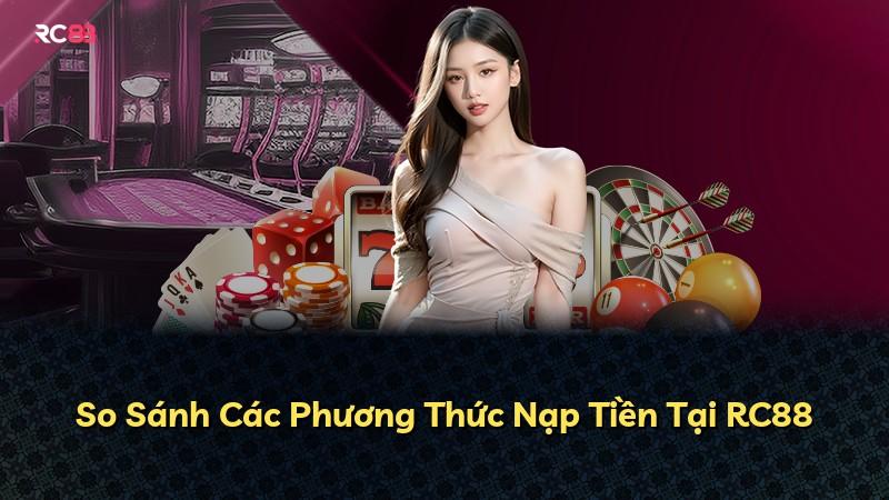 So Sánh Các Phương Thức Nạp Tiền Tại RC88