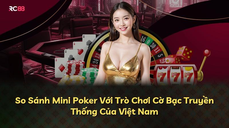 So Sánh Mini Poker Với Trò Chơi Cờ Bạc Truyền Thống Của Việt Nam