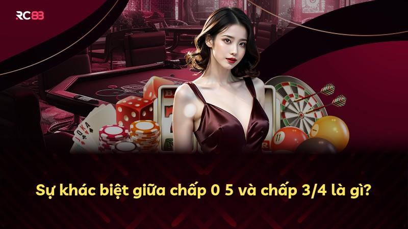 Sự khác biệt giữa chấp 0 5 và chấp 3/4 là gì?