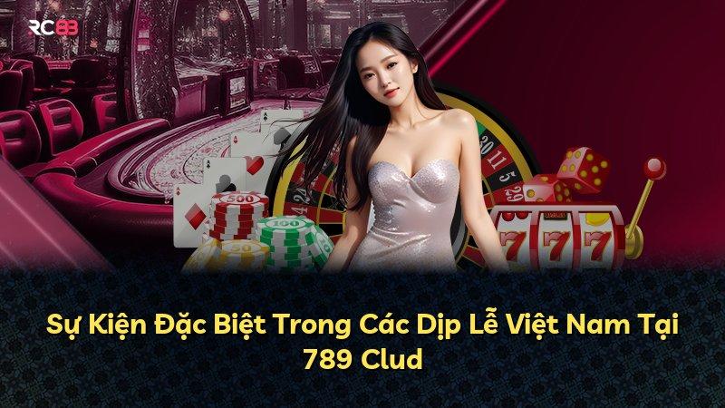 Sự Kiện Đặc Biệt Trong Các Dịp Lễ Việt Nam Tại 789 Clud