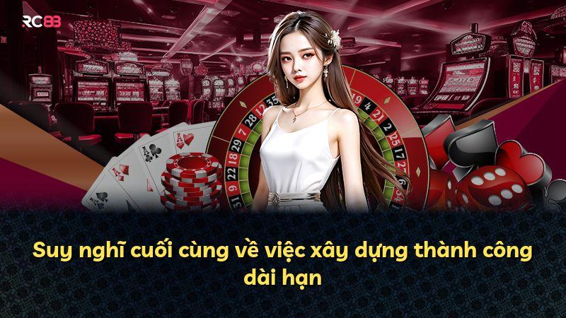 Suy nghĩ cuối cùng về việc xây dựng thành công dài hạn