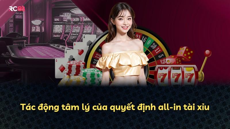 Tác động tâm lý của quyết định all-in tài xỉu