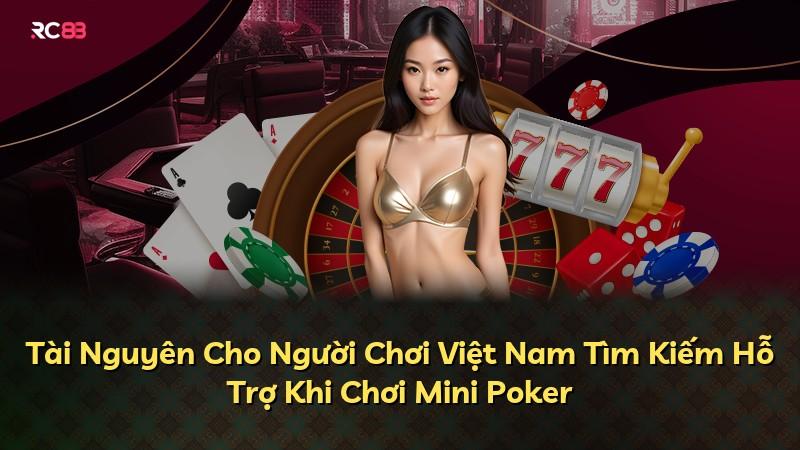 Tài Nguyên Cho Người Chơi Việt Nam Tìm Kiếm Hỗ Trợ Khi Chơi Mini Poker