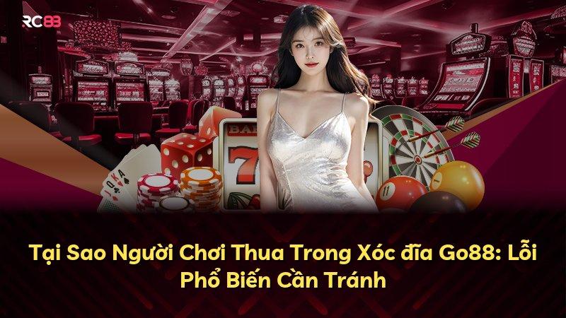 Tại Sao Người Chơi Thua Trong Xóc đĩa Go88: Lỗi Phổ Biến Cần Tránh