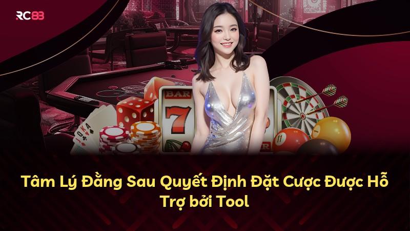 Tâm Lý Đằng Sau Quyết Định Đặt Cược Được Hỗ Trợ bởi Tool
