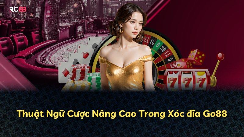 Thuật Ngữ Cược Nâng Cao Trong Xóc đĩa Go88