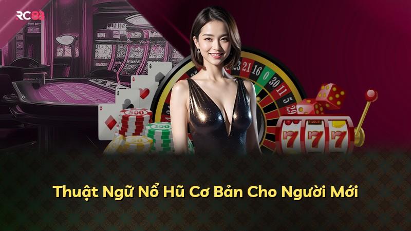 Thuật Ngữ Nổ Hũ Cơ Bản Cho Người Mới