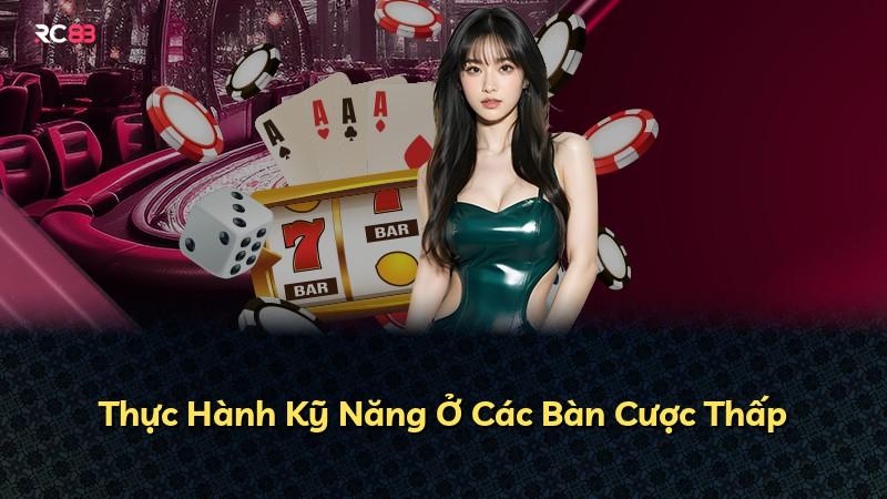 Thực Hành Kỹ Năng Ở Các Bàn Cược Thấp