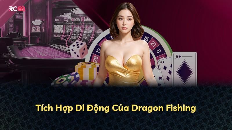 Tích Hợp Di Động Của Dragon Fishing