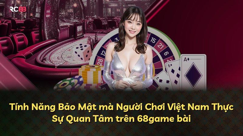 Tính Năng Bảo Mật mà Người Chơi Việt Nam Thực Sự Quan Tâm trên 68game bài