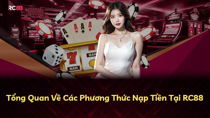 Tổng Quan Về Các Phương Thức Nạp Tiền Tại RC88