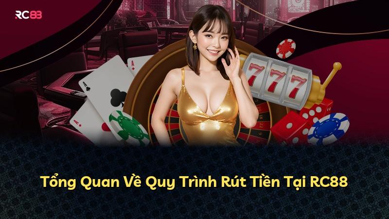 Tổng Quan Về Quy Trình Rút Tiền Tại RC88