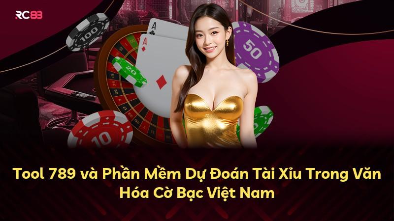Tool 789 và Phần Mềm Dự Đoán Tài Xỉu Trong Văn Hóa Cờ Bạc Việt Nam