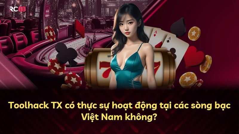 Toolhack TX có thực sự hoạt động tại các sòng bạc Việt Nam không?