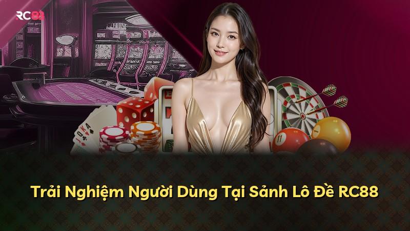 Trải Nghiệm Người Dùng Tại Sảnh Lô Đề RC88