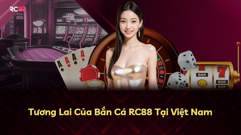 Tương Lai Của Bắn Cá RC88 Tại Việt Nam