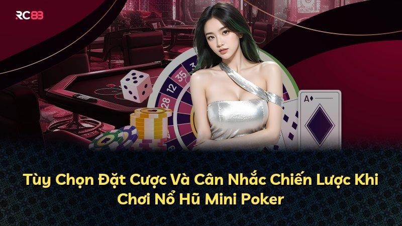Tùy Chọn Đặt Cược Và Cân Nhắc Chiến Lược Khi Chơi Nổ Hũ Mini Poker