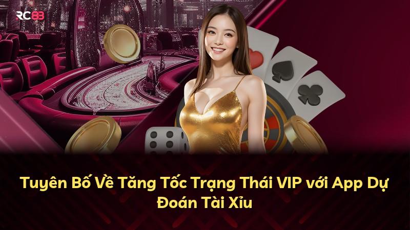 Tuyên Bố Về Tăng Tốc Trạng Thái VIP với App Dự Đoán Tài Xỉu