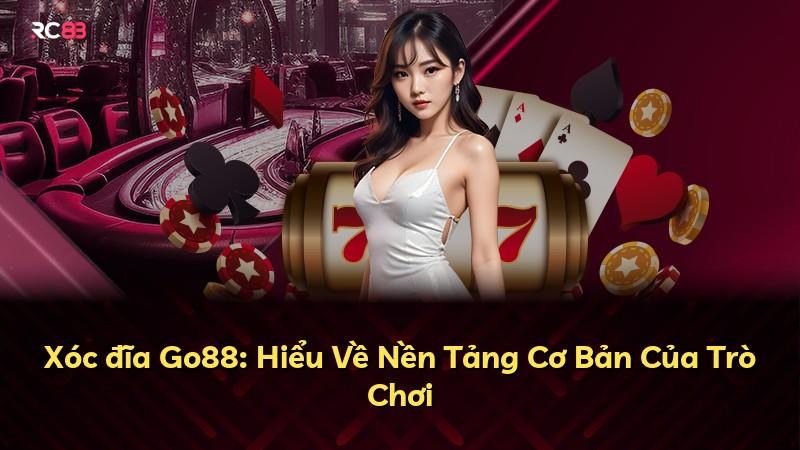 Xóc đĩa Go88: Hiểu Về Nền Tảng Cơ Bản Của Trò Chơi