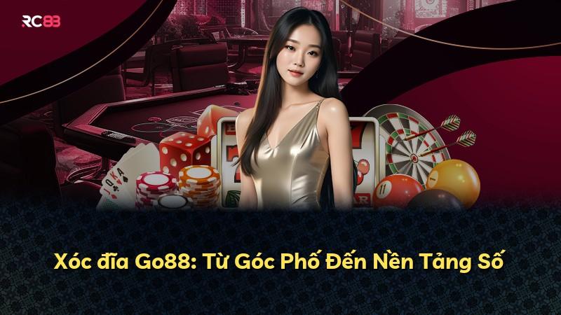 Xóc đĩa Go88: Từ Góc Phố Đến Nền Tảng Số