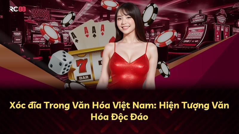 Xóc đĩa Trong Văn Hóa Việt Nam: Hiện Tượng Văn Hóa Độc Đáo