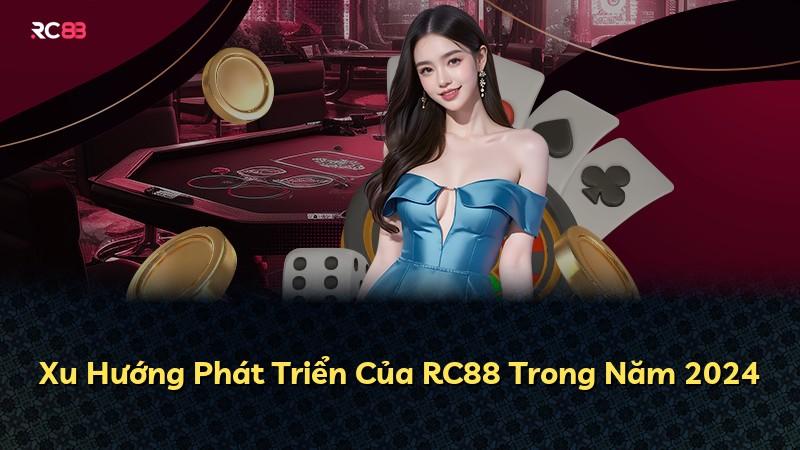 Xu Hướng Phát Triển Của RC88 Trong Năm 2024