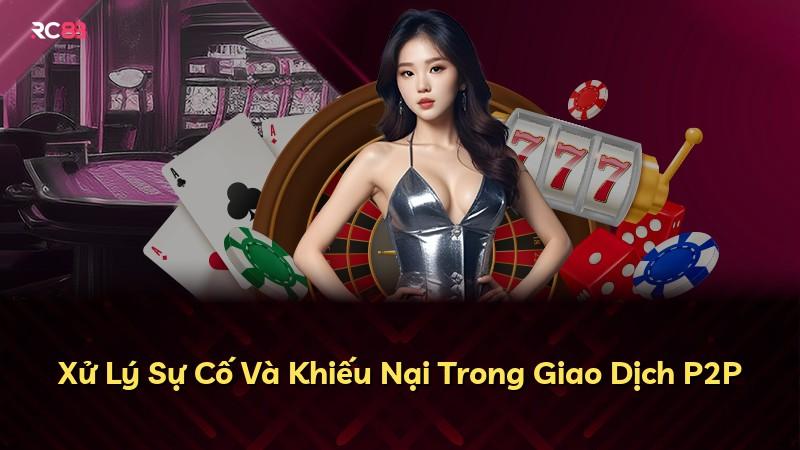 Xử Lý Sự Cố Và Khiếu Nại Trong Giao Dịch P2P