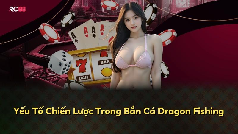 Yếu Tố Chiến Lược Trong Bắn Cá Dragon Fishing