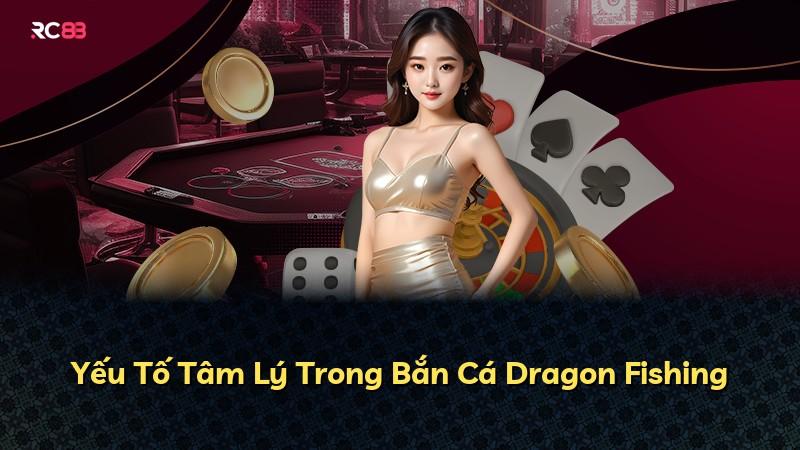 Yếu Tố Tâm Lý Trong Bắn Cá Dragon Fishing